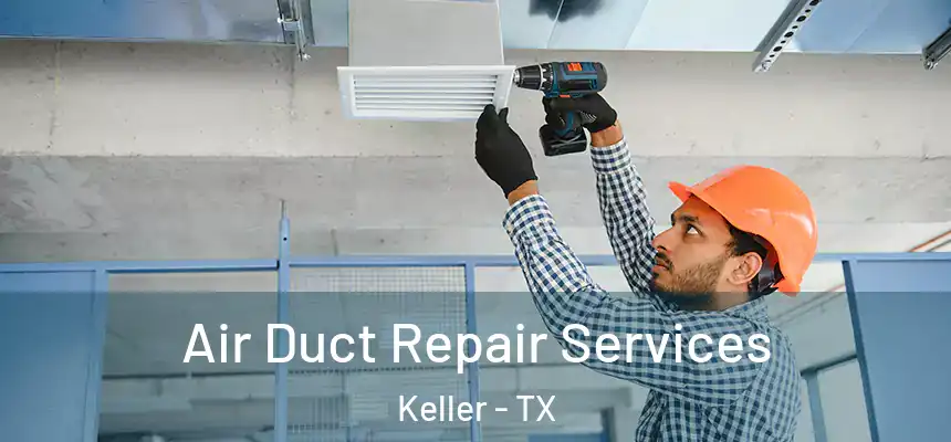  Air Duct Repair Services Keller - TX