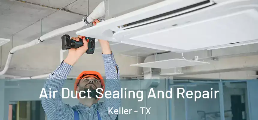  Air Duct Sealing And Repair Keller - TX