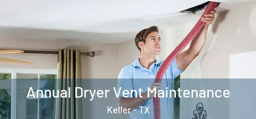  Annual Dryer Vent Maintenance Keller - TX
