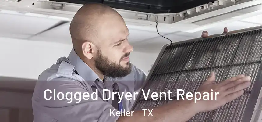  Clogged Dryer Vent Repair Keller - TX