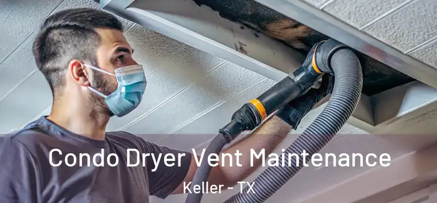 Condo Dryer Vent Maintenance Keller - TX