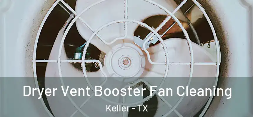  Dryer Vent Booster Fan Cleaning Keller - TX