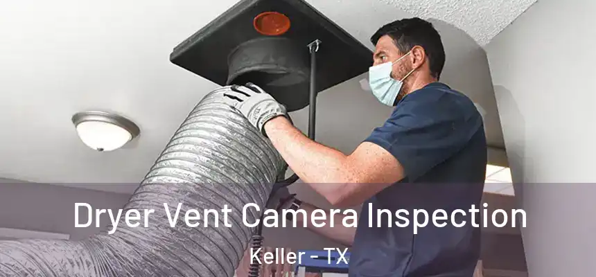 Dryer Vent Camera Inspection Keller - TX