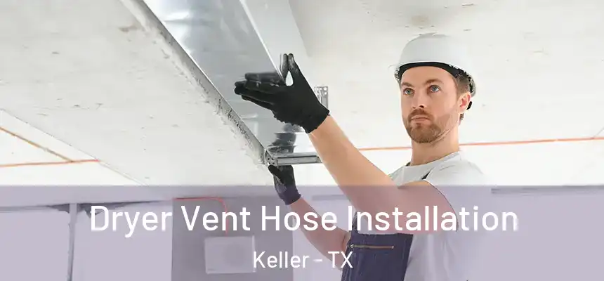  Dryer Vent Hose Installation Keller - TX