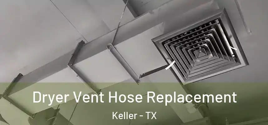 Dryer Vent Hose Replacement Keller - TX