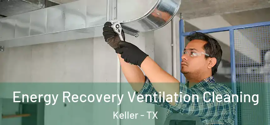  Energy Recovery Ventilation Cleaning Keller - TX
