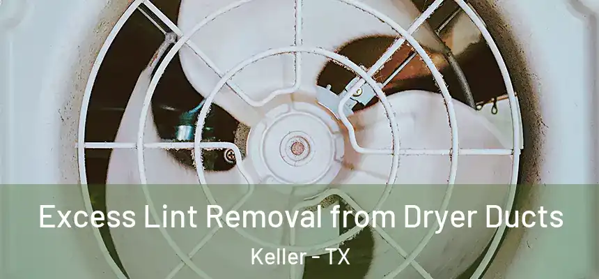 Excess Lint Removal from Dryer Ducts Keller - TX