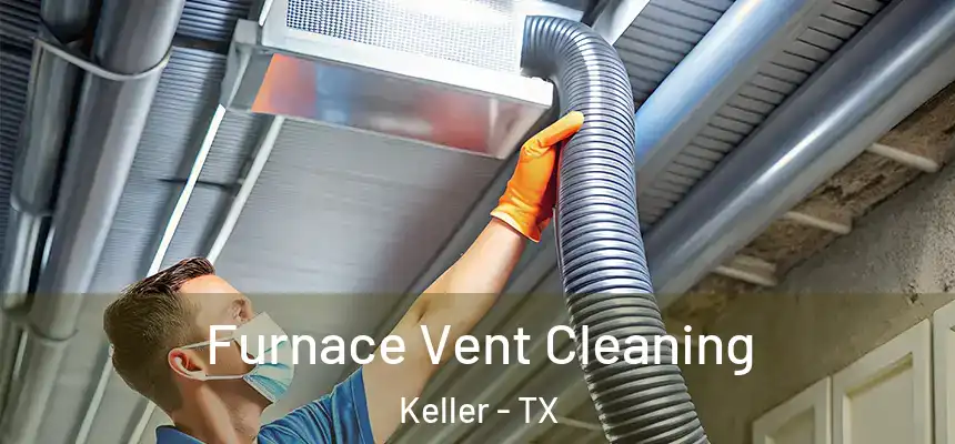 Furnace Vent Cleaning Keller - TX
