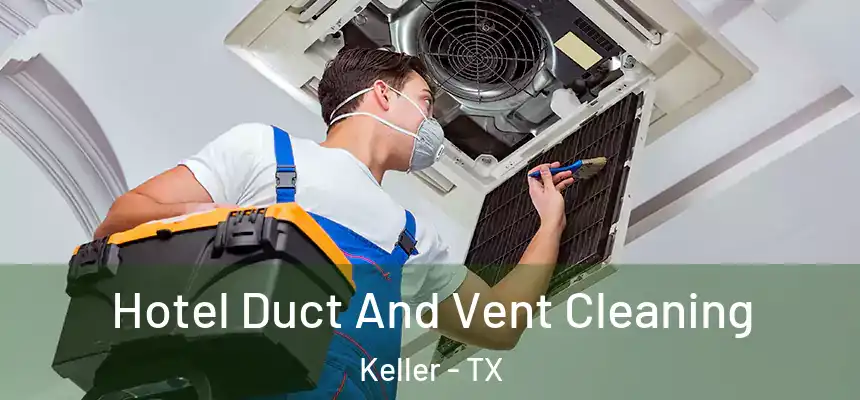  Hotel Duct And Vent Cleaning Keller - TX