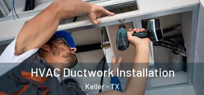  HVAC Ductwork Installation Keller - TX