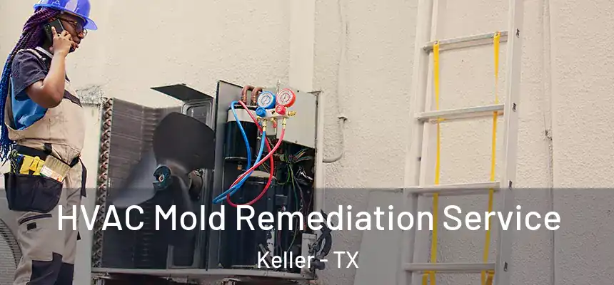 HVAC Mold Remediation Service Keller - TX