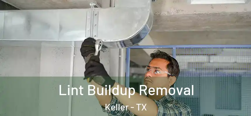 Lint Buildup Removal Keller - TX