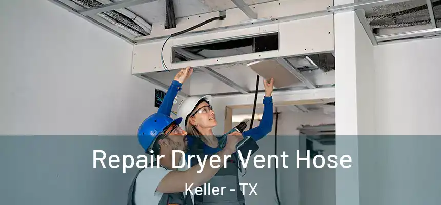  Repair Dryer Vent Hose Keller - TX