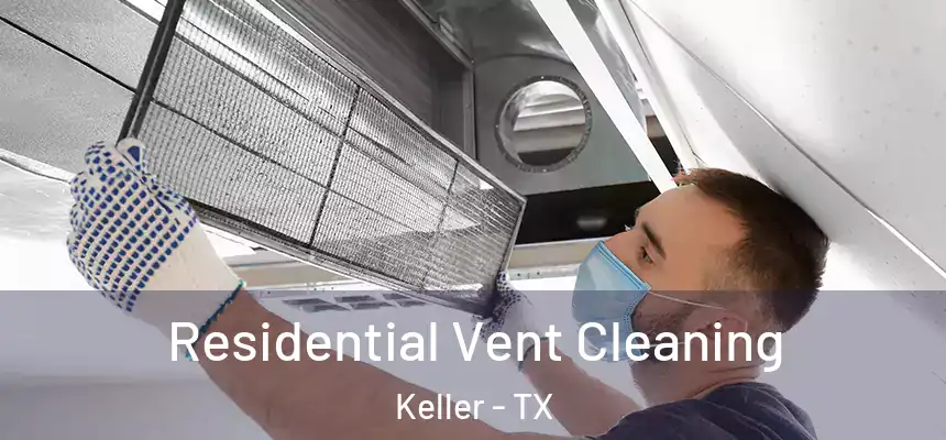 Residential Vent Cleaning Keller - TX