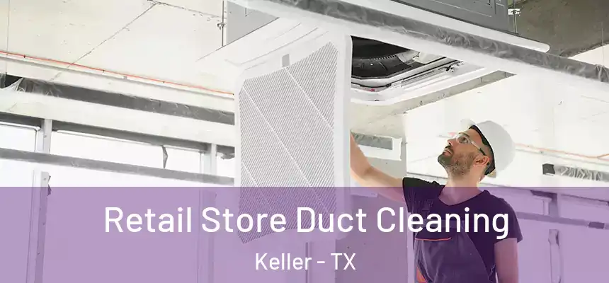  Retail Store Duct Cleaning Keller - TX