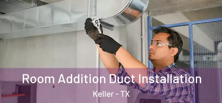  Room Addition Duct Installation Keller - TX