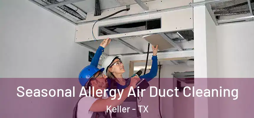  Seasonal Allergy Air Duct Cleaning Keller - TX