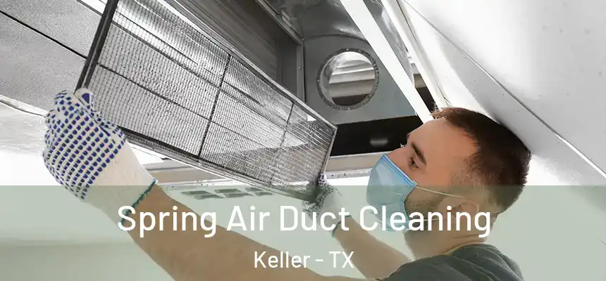 Spring Air Duct Cleaning Keller - TX