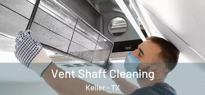  Vent Shaft Cleaning Keller - TX