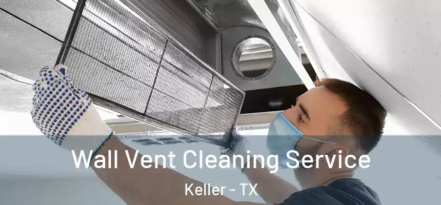 Wall Vent Cleaning Service Keller - TX